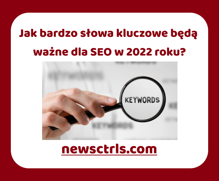 Jak bardzo słowa kluczowe będą ważne dla SEO w 2022 roku review