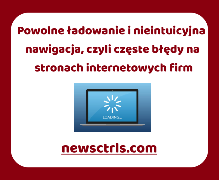 Powolne ładowanie i nieintuicyjna nawigacja, czyli częste błędy na stronach internetowych firm review