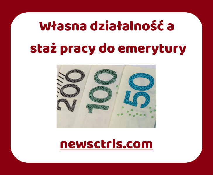 Własna działalność a staż pracy do emerytury review