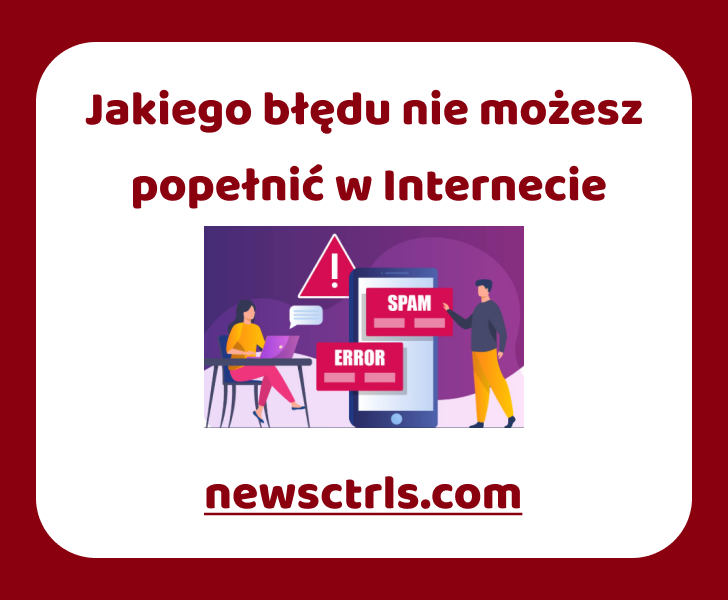 Jakiego błędu nie możesz popełnić w Internecie review