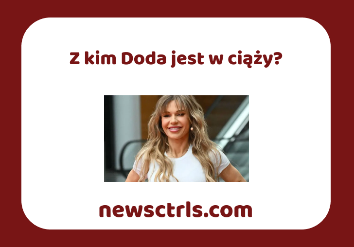 Z kim Doda jest w ciąży? review