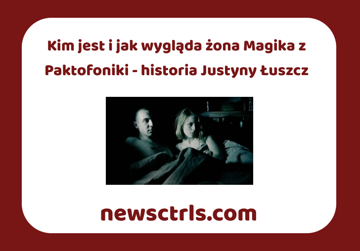 Kim jest i jak wygląda żona Magika z Paktofoniki - historia Justyny Łuszcz review