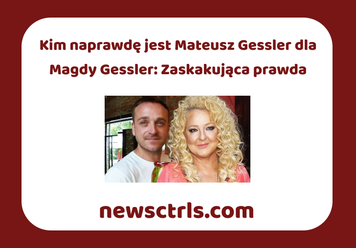 Kim naprawdę jest Mateusz Gessler dla Magdy Gessler: Zaskakująca prawda review