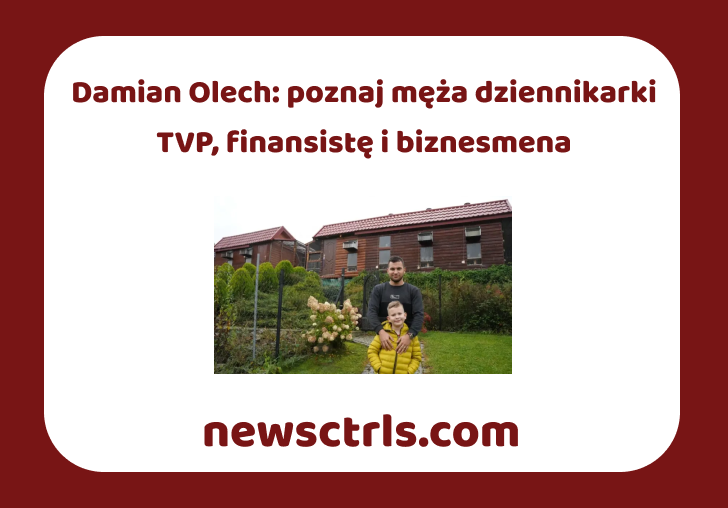 Damian Olech: poznaj męża dziennikarki TVP, finansistę i biznesmena review