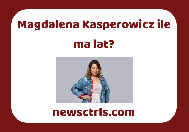 Magdalena Kasperowicz ile ma lat review