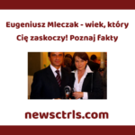 Eugeniusz Mleczak - wiek, który Cię zaskoczy! Poznaj fakty review