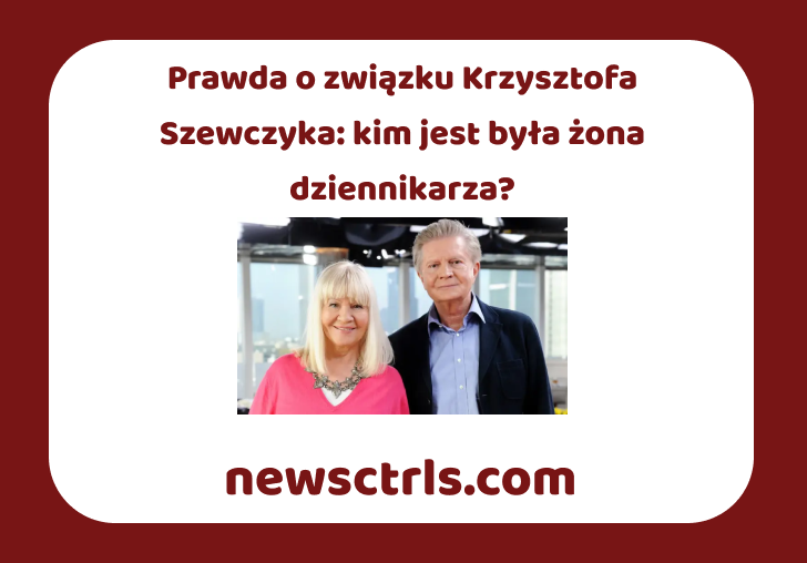 Prawda o związku Krzysztofa Szewczyka: kim jest była żona dziennikarza? review