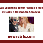 Czy Skolim ma żonę? Prawda o jego związku z Aleksandrą Sarnecką review