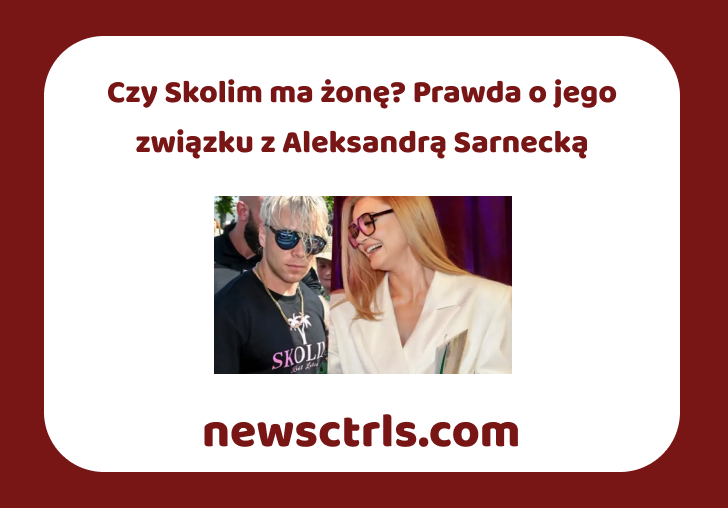 Czy Skolim ma żonę? Prawda o jego związku z Aleksandrą Sarnecką review