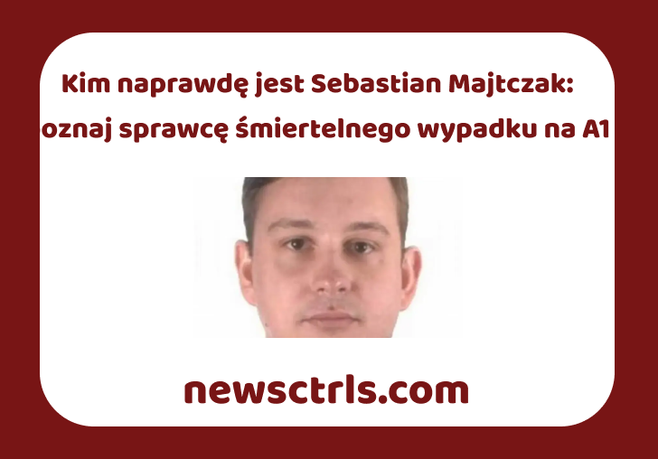 Kim naprawdę jest Sebastian Majtczak: poznaj sprawcę śmiertelnego wypadku na A1 review