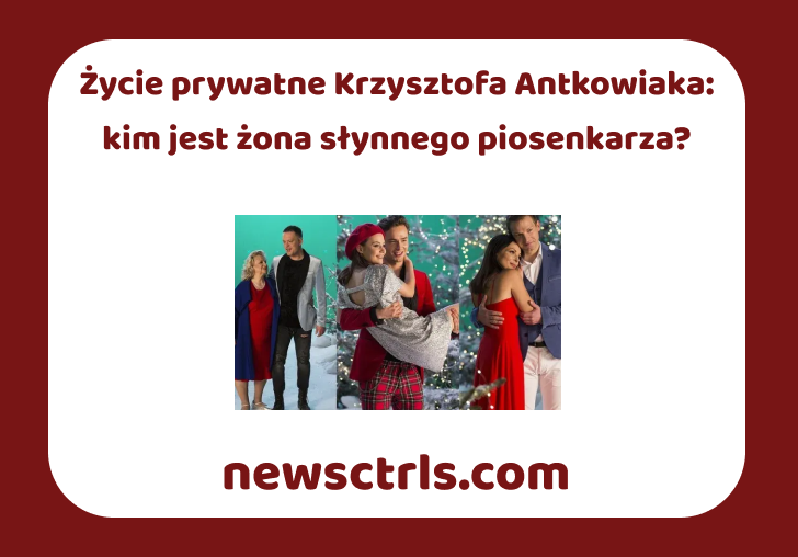 Życie prywatne Krzysztofa Antkowiaka: kim jest żona słynnego piosenkarza? review