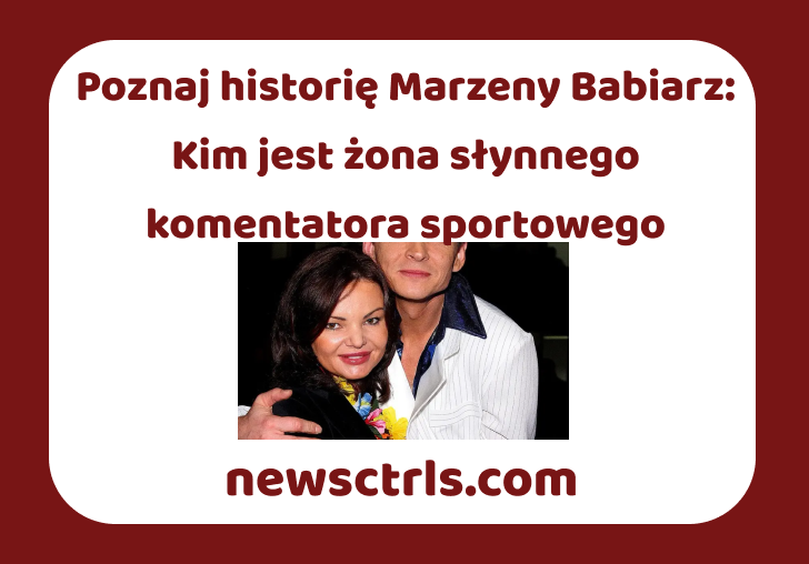 Poznaj historię Marzeny Babiarz: Kim jest żona słynnego komentatora sportowego review