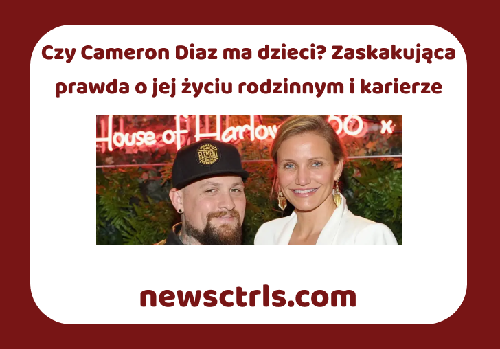 Czy Cameron Diaz ma dzieci? Zaskakująca prawda o jej życiu rodzinnym i karierze opinie