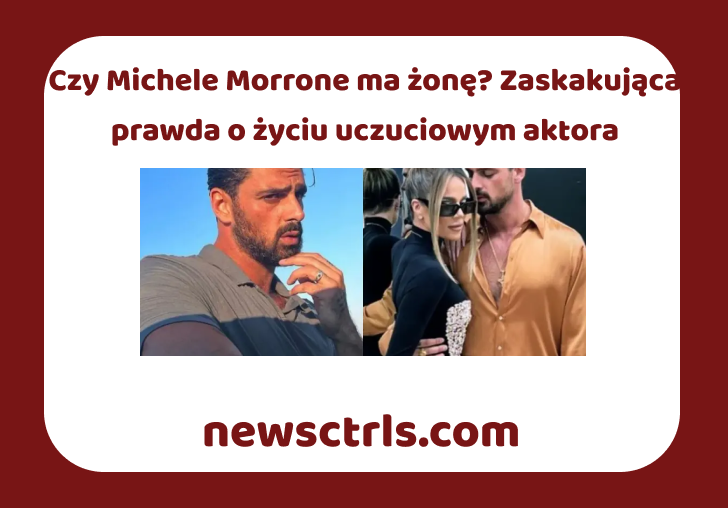 Czy Michele Morrone ma żonę? Zaskakująca prawda o życiu uczuciowym aktora review