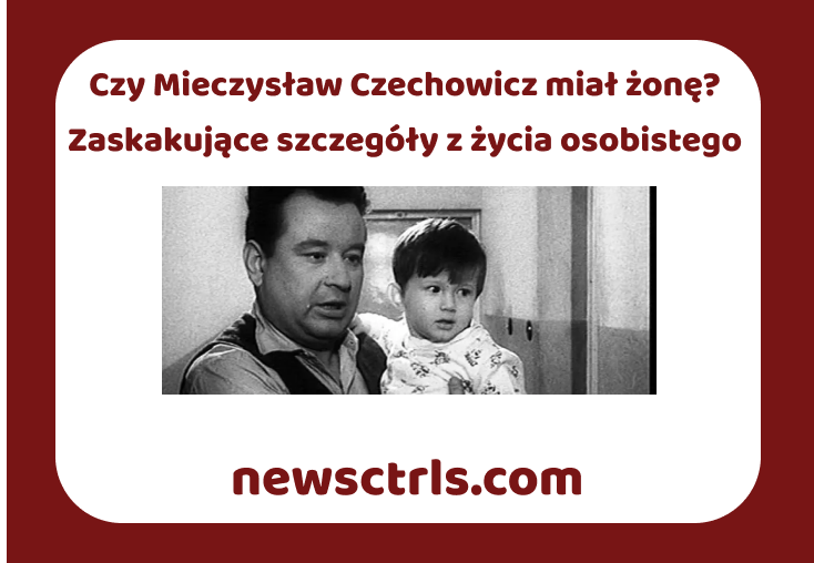 Czy Mieczysław Czechowicz miał żonę? Zaskakujące szczegóły z życia osobistego review