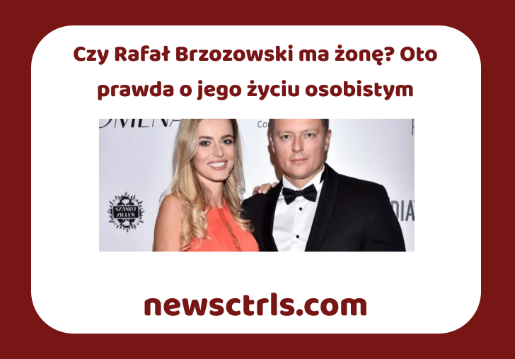 Czy Rafał Brzozowski ma żonę? Oto prawda o jego życiu osobistym review