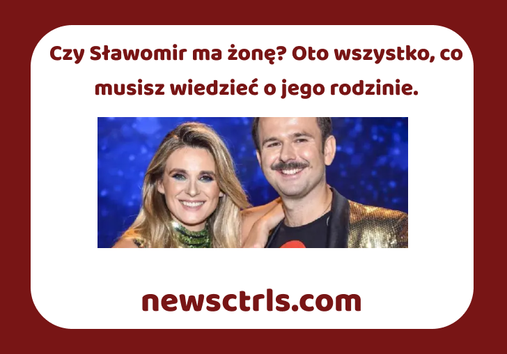 Czy Sławomir ma żonę? Oto wszystko, co musisz wiedzieć o jego rodzinie. review