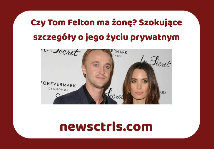 Czy Tom Felton ma żonę? Szokujące szczegóły o jego życiu prywatnym review