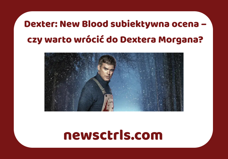 Dexter: New Blood subiektywna ocena – czy warto wrócić do Dextera Morgana? review