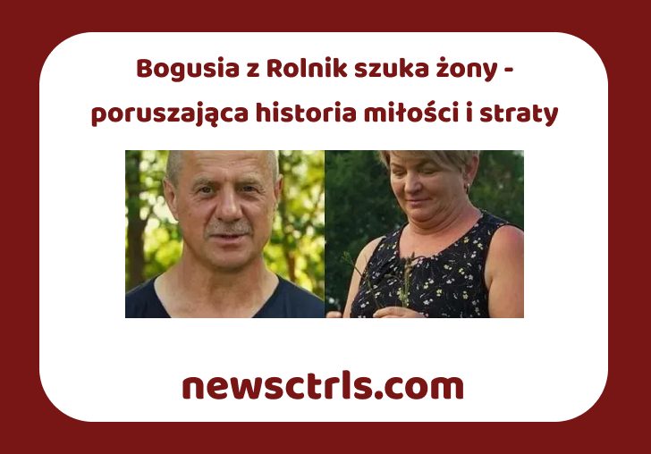 Bogusia z Rolnik szuka żony - poruszająca historia miłości i straty review
