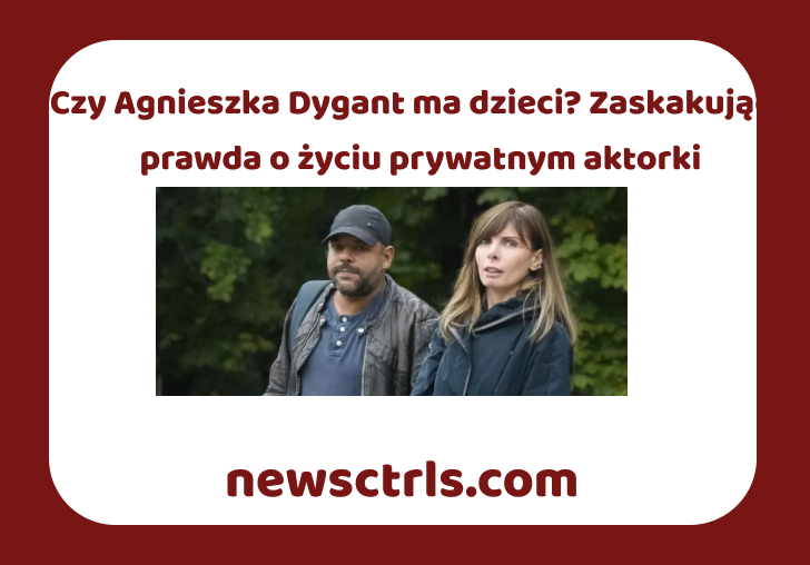 Czy Agnieszka Dygant ma dzieci? Zaskakująca prawda o życiu prywatnym aktorki review