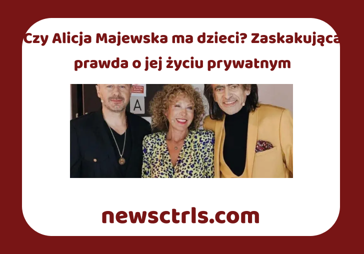 Czy Alicja Majewska ma dzieci? Zaskakująca prawda o jej życiu prywatnym review