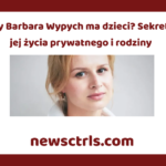 Czy Barbara Wypych ma dzieci? Sekrety jej życia prywatnego i rodziny opinie