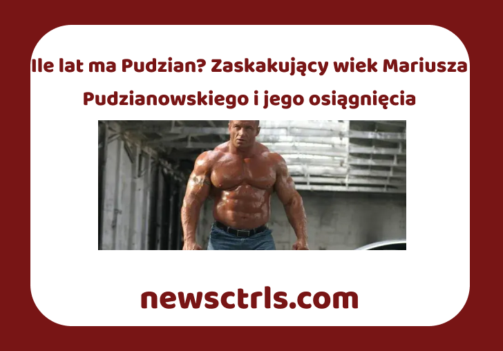 Ile lat ma Pudzian? Zaskakujący wiek Mariusza Pudzianowskiego i jego osiągnięcia review