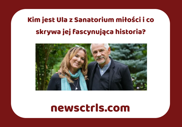 Kim jest Ula z Sanatorium miłości i co skrywa jej fascynująca historia? review