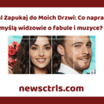 Serial Zapukaj do Moich Drzwi: Co naprawdę myślą widzowie o fabule i muzyce?