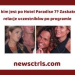 Kto z kim jest po Hotel Paradise 7? Zaskakujące relacje uczestników po programie