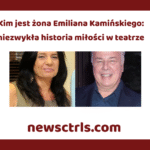 Kim jest żona Emiliana Kamińskiego: niezwykła historia miłości w teatrze
