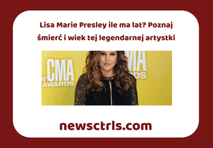 Lisa Marie Presley ile ma lat? Poznaj śmierć i wiek tej legendarnej artystki