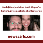 Maciej Marcjanik kim jest? Biografia, kariera, życie osobiste i kontrowersje