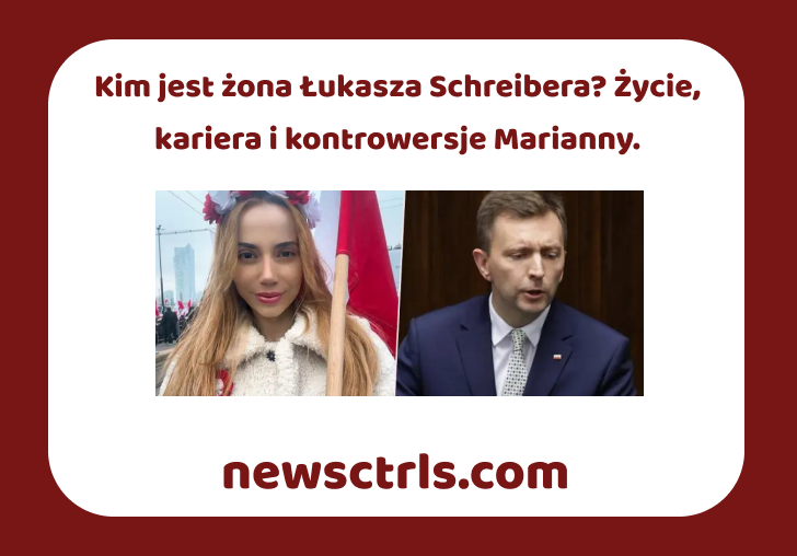 Kim jest żona Łukasza Schreibera? Życie, kariera i kontrowersje Marianny.
