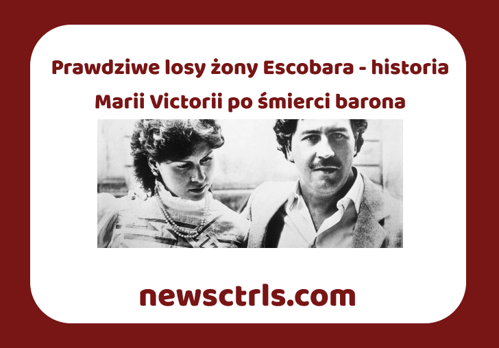 Prawdziwe losy żony Escobara - historia Marii Victorii po śmierci barona