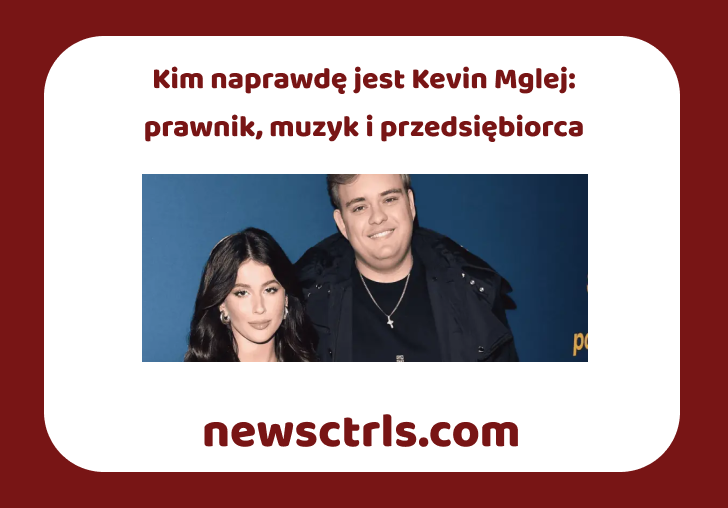 Kim naprawdę jest Kevin Mglej: prawnik, muzyk i przedsiębiorca