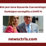 Kim jest żona Ryszarda Czarneckiego? Szokujące szczegóły o Emilii H.