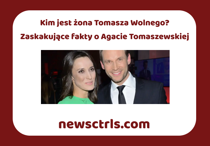 Kim jest żona Tomasza Wolnego? Zaskakujące fakty o Agacie Tomaszewskiej