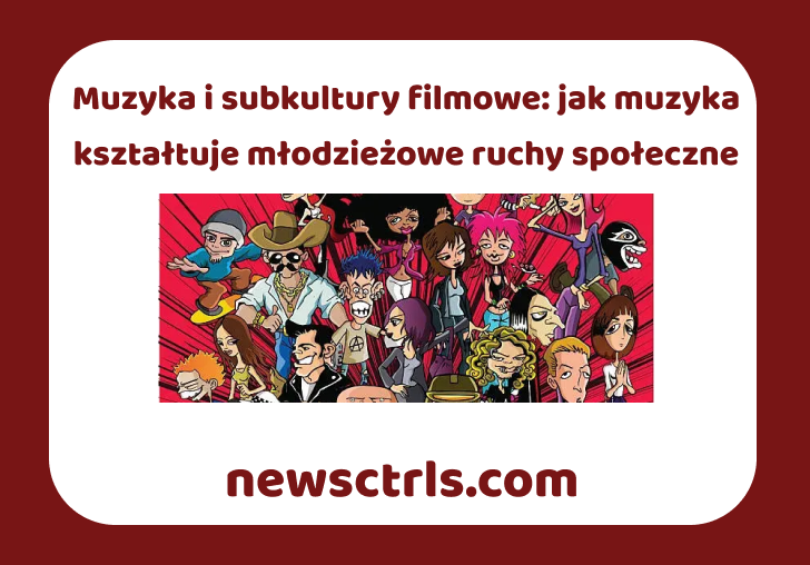 Muzyka i subkultury filmowe: jak muzyka kształtuje młodzieżowe ruchy społeczne