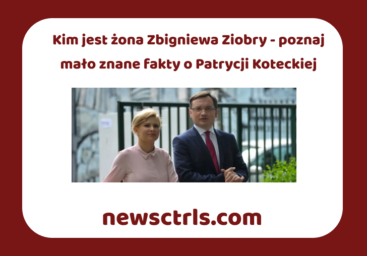 Kim jest żona Zbigniewa Ziobry - poznaj mało znane fakty o Patrycji Koteckiej review