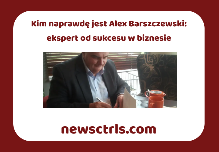 Kim naprawdę jest Alex Barszczewski: ekspert od sukcesu w biznesie review