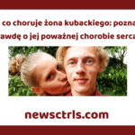 Na co choruje żona kubackiego: poznaj prawdę o jej poważnej chorobie serca