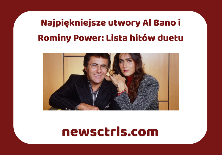 Najpiękniejsze utwory Al Bano i Rominy Power: Lista hitów duetu
