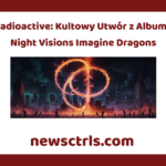 Radioactive: Kultowy Utwór z Albumu Night Visions Imagine Dragons