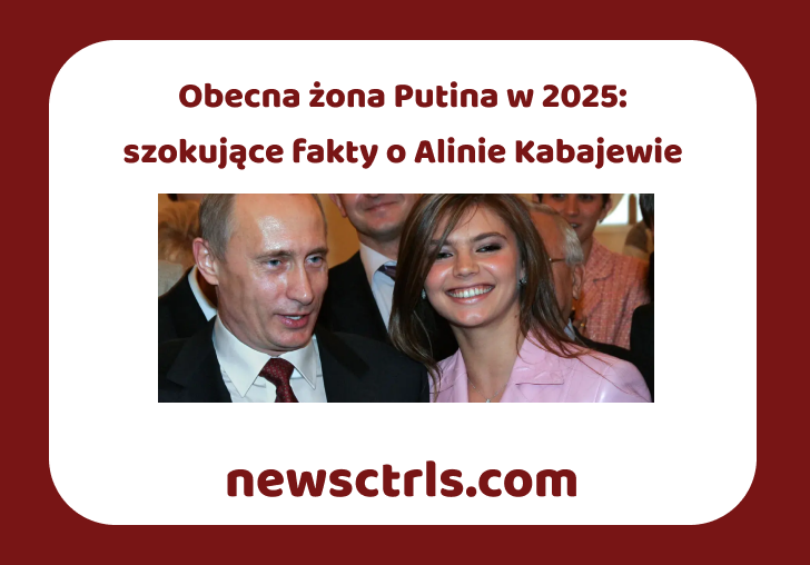 Obecna żona Putina w 2025: szokujące fakty o Alinie Kabajewie