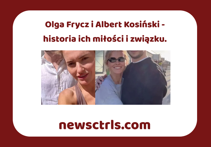 Olga Frycz i Albert Kosiński - historia ich miłości i związku.