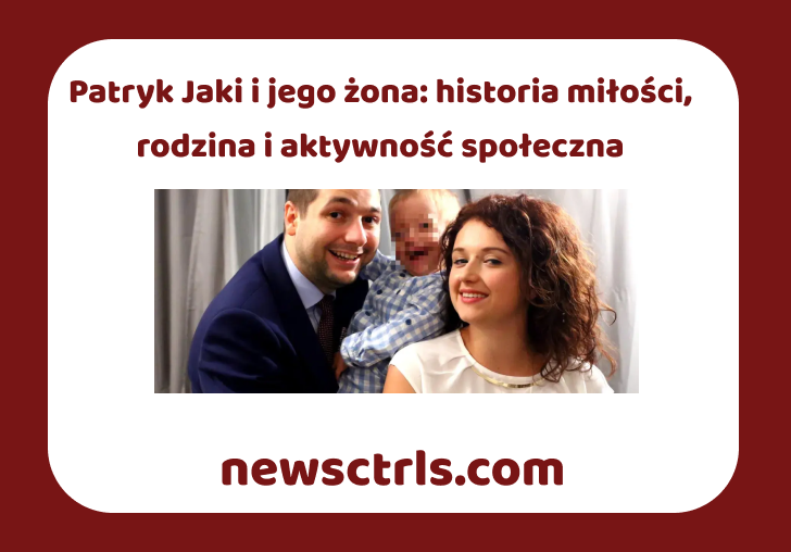 Patryk Jaki i jego żona: historia miłości, rodzina i aktywność społeczna