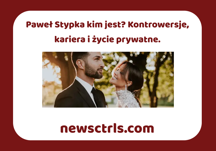 Paweł Stypka kim jest? Kontrowersje, kariera i życie prywatne.