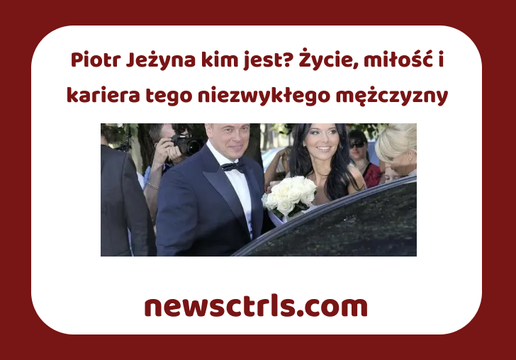 Piotr Jeżyna kim jest? Życie, miłość i kariera tego niezwykłego mężczyzny